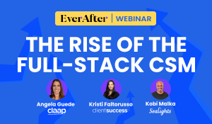 Csm Stack The rise of the full-stack CSM | EverAfter On-demand Webinar